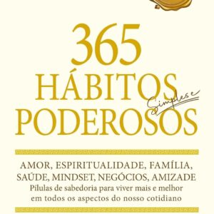 Livro 365 Hábitos Simples e Poderosos para Transformar a Vida, Desenvolver Foco e Disciplina e Construir uma Rotina de Sucesso IZE LIFE